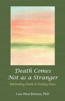 Paperback Death Comes Not as a Stranger: Befriending Death & Finding Peace Book