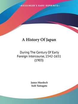 Paperback A History Of Japan: During The Century Of Early Foreign Intercourse, 1542-1651 (1903) Book