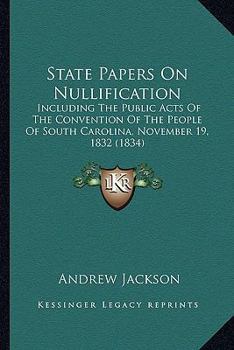 Paperback State Papers On Nullification: Including The Public Acts Of The Convention Of The People Of South Carolina, November 19, 1832 (1834) Book