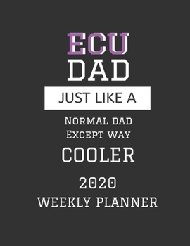 ECU Dad Weekly Planner 2020: Except Cooler ECU Dad Gift For Men | Weekly Planner Appointment Book Agenda Organizer For 2020 | East Carolina University ... To Do List & Notes Sections | Calendar Views