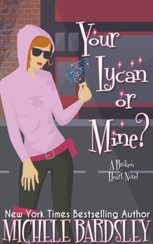 Your Lycan or Mine? - Book #14 of the Broken Heart