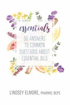 Perfect Paperback Essentials: 50 Answers to Common Questions about Essential Oils Book
