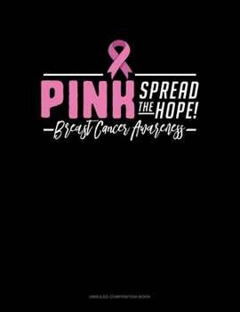 Paperback Pink Spread The Hope! Breast Cancer Awareness: Unruled Composition Book