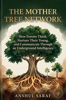 Paperback The Mother Tree Network: How Forests Think, Nurture Their Young, and Communicate Through an Underground Intelligence Book