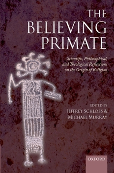 Hardcover The Believing Primate: Scientific, Philosophical, and Theological Reflections on the Origin of Religion Book