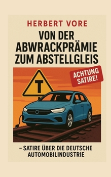 Von der Abwrackprämie zum Abstellgleis: Satire über die deutsche Automobilindustrie