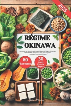 Régime Okinawa: Découvrez les Secrets de la Longévité avec le Régime Alimentaire Japonais Sain: Manger pour Vivre plus Longtemps Grâce à la Nourriture d'Okinawa (French Edition)