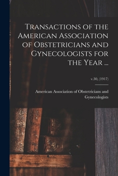 Transactions of the American Association of Obstetricians and Gynecologists for the Year ...; v.30,