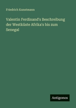 Valentin Ferdinand's Beschreibung der Westküste Afrika's bis zum Senegal