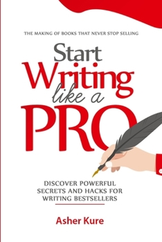 Paperback Start Writing Like a Pro: Discover Secrets and Hacks for Writing Bestsellers Book