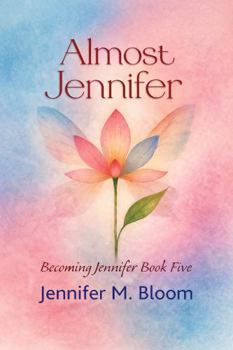 Almost Jennifer: Becoming Jennifer Book Five