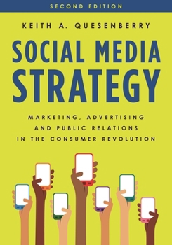 Social Media Strategy: Marketing, Advertising, and Public Relations in the Consumer Revolution