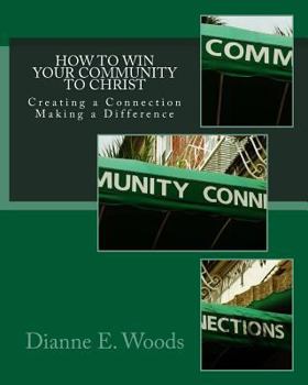 Paperback How to Win Your Community to Christ: Creating a Community Connection - Making a Defining Difference Book