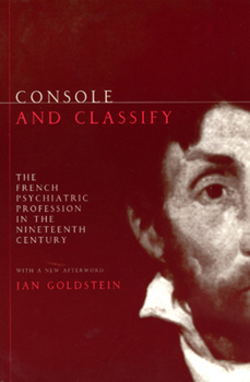 Paperback Console and Classify: The French Psychiatric Profession in the Nineteenth Century Book
