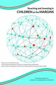 Reaching and Investing in Children at the Margins: Summary of a Joint Workshop by the National Academies of Sciences, Engineering, and Medicine; Open Society Foundations; And the International Step by
