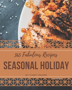 Paperback 365 Fabulous Seasonal Holiday Recipes: A Seasonal Holiday Cookbook for All Generation Book