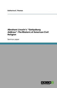 Abraham Lincoln's "Gettysburg Address": The Rhetoric of American Civil Religion