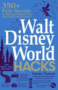 Paperback Walt Disney World Hacks: 350+ Park Secrets for Making the Most of Your Walt Disney World Vacation Book