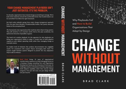Paperback Change Without Management: Why Playbooks Fail and How to Build Organizations That Adapt by Design Book