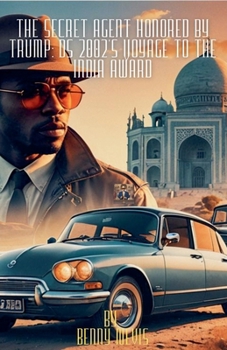 The Secret Agent Honored by Trump: DS 2002's Voyage to the India Award (Fiction Books by Benny Nevis)