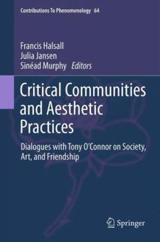 Hardcover Critical Communities and Aesthetic Practices: Dialogues with Tony O'Connor on Society, Art, and Friendship Book