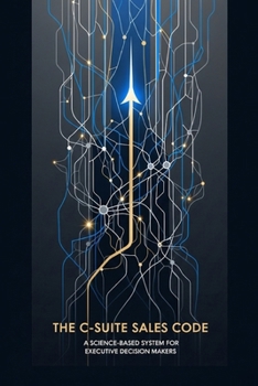 Paperback The C-Suite Sales Code: A Science-Based System for Executive Decision Makers Book