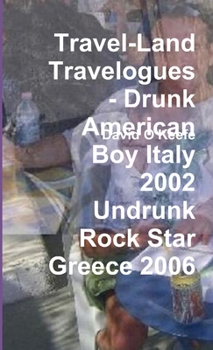 Paperback Travel-Land Travelogues - Drunk American Boy Italy 2002 Undrunk Rock Star Greece 2006 Book