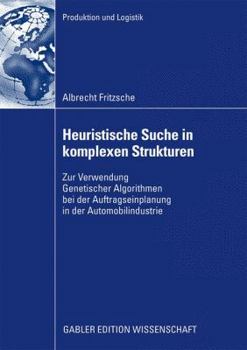 Paperback Heuristische Suche in Komplexen Strukturen: Zur Verwendung Genetischer Algorithmen Bei Der Auftragseinplanung in Der Automobilindustrie [German] Book