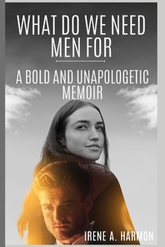 Paperback WHAT DO WE NEED MEN FOR: A BOLD AND UNAPOLOGETIC MEMOIR Book