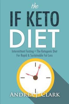 Paperback The If Keto Diet: Intermittent Fasting + the Ketogenic Diet for Rapid & Sustainable Fat Loss Book