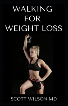 Paperback Walking for Weight Loss: Steps For Burning Fat, Weight Loss And Improved Health Book