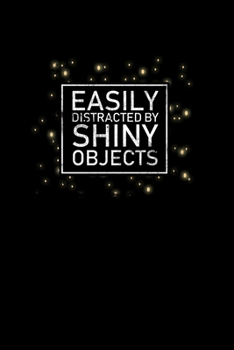 Easily Distracted By Shiny Objects: College Ruled Lined Writing Notebook Journal, 6x9, 120 Pages