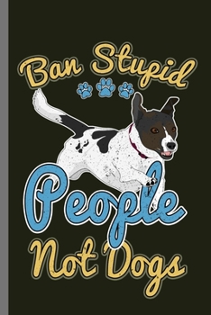 Paperback Ban Stupid People Not Dogs: For Dogs Puppy Animal Lovers Cute Animal Composition Book Smiley Sayings Funny Vet Tech Veterinarian Animal Rescue Sar Book