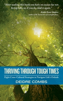 Paperback Thriving Through Tough Times: Eight Cross-Cultural Strategies to Navigate Life's Ordeals Book