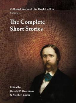 Hardcover Collected Works of Fitz Hugh Ludlow, Volume 4: The Complete Short Stories Book