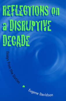 Hardcover Reflections on a Disruptive Decade: Essays from the Sixties Volume 1 Book