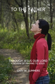 To the Father-Through Jesus: A Review of Andrew Hallenbeck's book, 'Praying to Jesus'