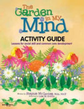 Paperback The Garden in My Mind Activity Book: Lessons for Social Skill and Common Core Development Book