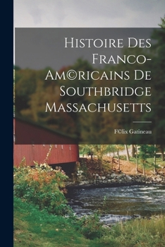 Histoire Des Franco-Am©ricains De Southbridge Massachusetts