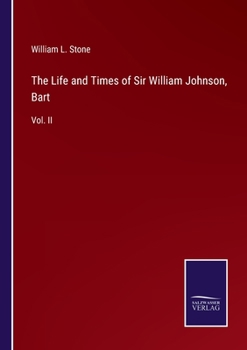 Paperback The Life and Times of Sir William Johnson, Bart: Vol. II Book