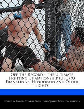 Paperback Off the Record - The Ultimate Fighting Championship (Ufc) 93 Franklin vs. Henderson and Other Fights Book