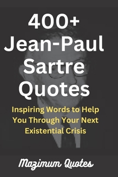 Paperback 400+ Jean-Paul Sartre Quotes: Inspiring Words to Help You Through Your Next Existential Crisis [Large Print] Book