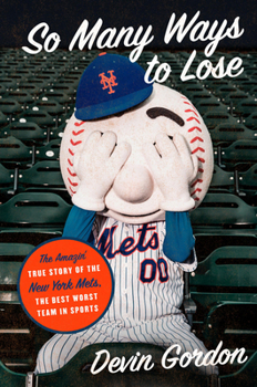 Hardcover So Many Ways to Lose: The Amazin' True Story of the New York Mets--The Best Worst Team in Sports Book