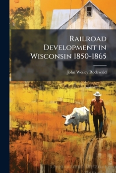 Paperback Railroad Development in Wisconsin 1850-1865 Book