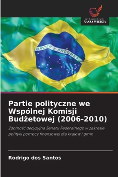 Partie polityczne we Wspólnej Komisji Budzetowej (2006-2010) (Polish Edition)