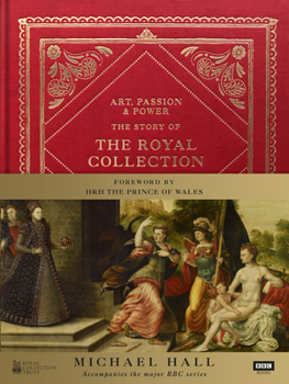 Hardcover Art, Passion & Power: The Story of the Royal Collection Book