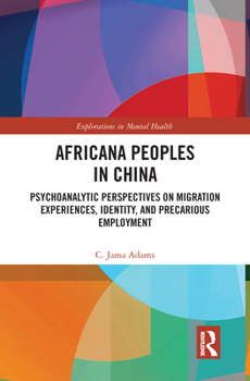 Africana People in China: Psychoanalytic Perspectives on Migration Experiences, Identity, and Precarious Employment