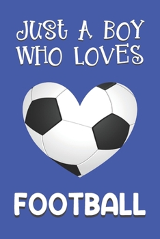 Paperback Just A Boy Who Loves Football: Football Gifts: Novelty Gag Soccer Notebook Gift: Lined Paper Paperback Journal Book