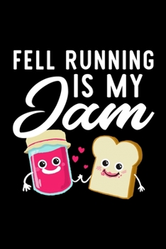 Fell Running Is My Jam: Funny Notebook for Fell Running Fan | Great Christmas & Birthday Gift Idea for Fell Running Fan | Fell Running Journal | 100 pages 6x9 inches