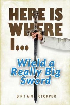 Paperback Here Is Where I . . . Wield a Really Big Sword Book